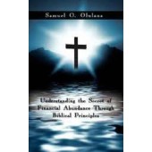 Understanding the Secret of Financial Abundance Through Biblical Principles by Pastor Samuel Olulana 